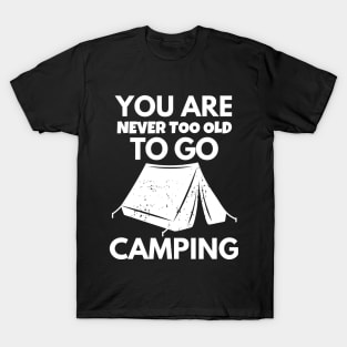 You are never too old to go camping T-Shirt